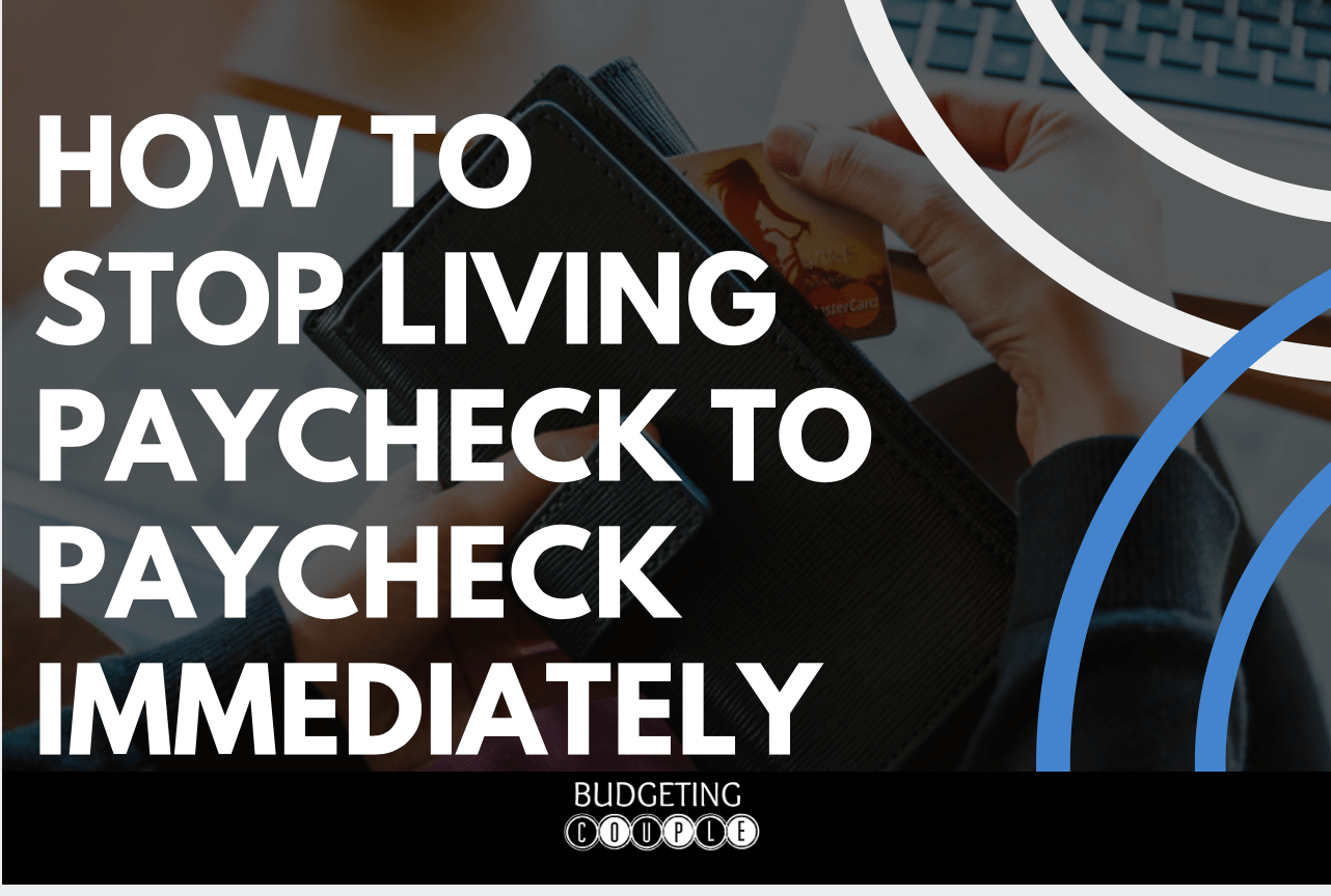 How To Stop Living Paycheck To Paycheck Immediately