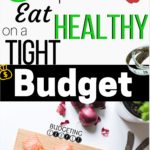 Eat Healthy On A budget, eat healthy, budget, how to budget, how to save money on groceries, tips to save money on groceries, money saving tips, budgeting