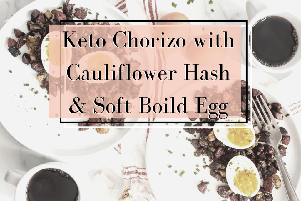keto chorizo with cauliflower hash and soft boiled eggs